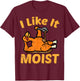 Thanksgiving I Like It Moist Funny Turkey Day Men Women Kids T-Shirt - T-Shirt | Maroon