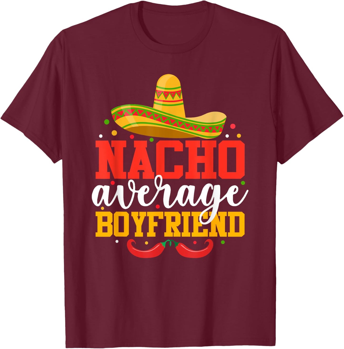 Nacho Average Boyfriend Funny Mexican Cinco De Mayo T-Shirt - T-Shirt | Maroon