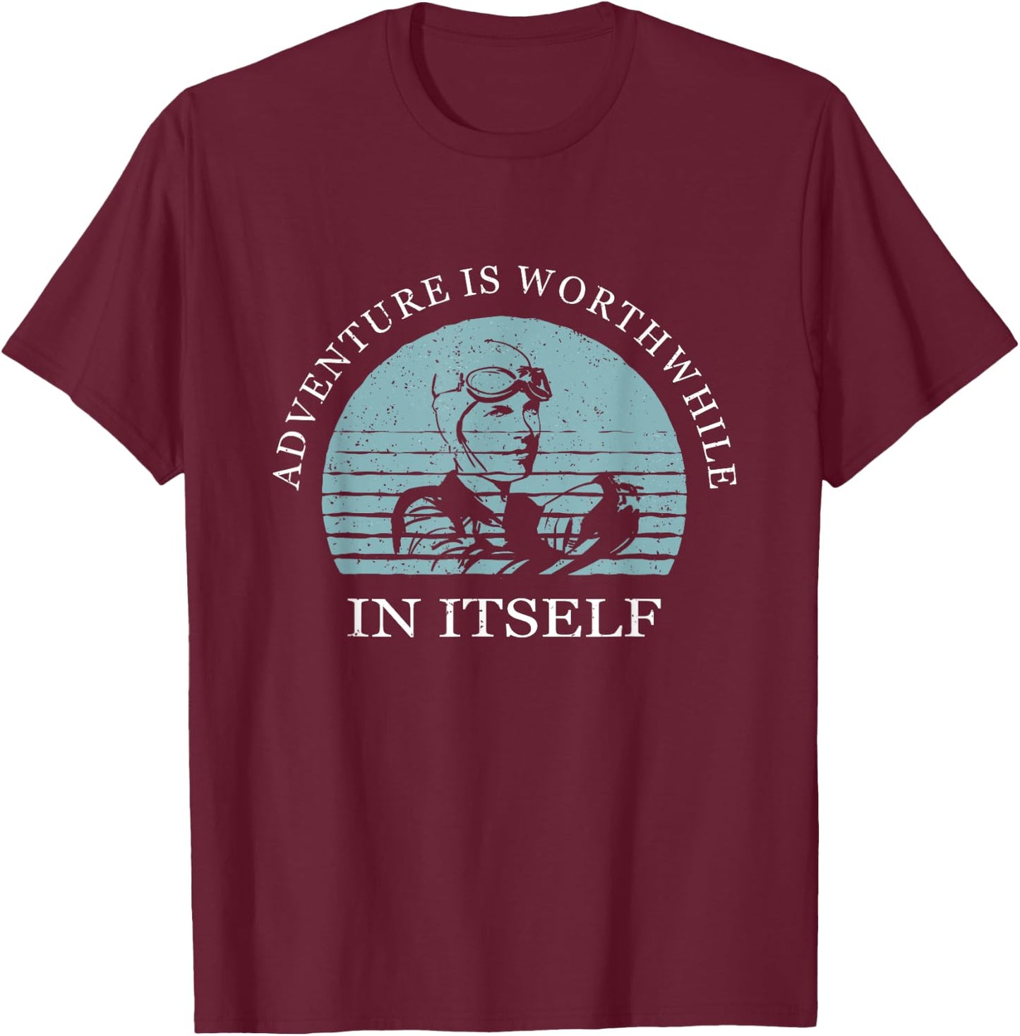 Adventure Is Worthwhile In Itself Earhart Day T-Shirt - T-Shirt | Maroon