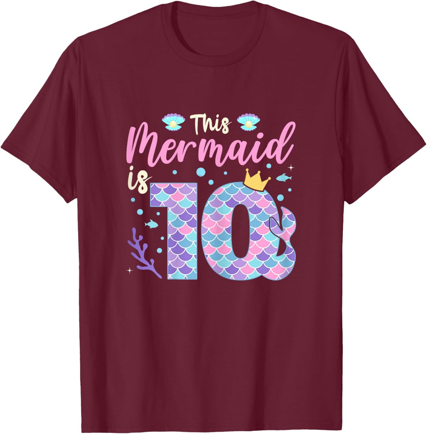 Mermaid 10th Birthday Outfit This Mermaid Is 10 Years Old T-Shirt - T-Shirt | Maroon