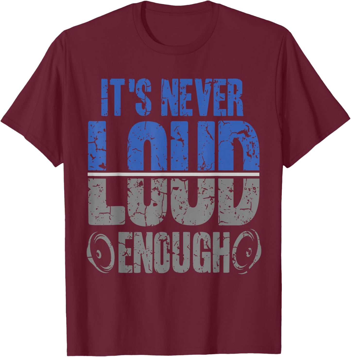 It's Never Loud Enoug Car Stereo Music Tuning T-Shirt - T-Shirt | Maroon