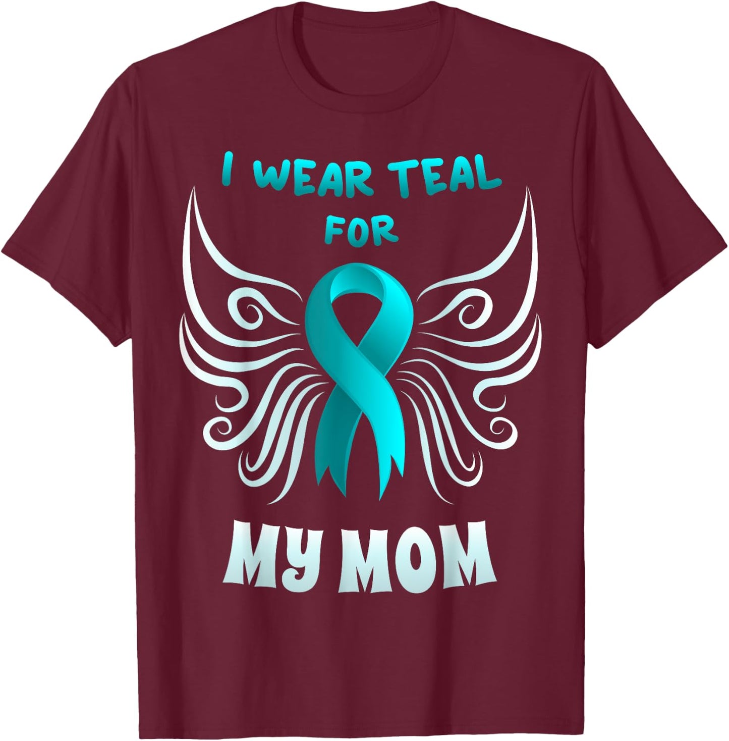 I Wear Teal For My Mom Shirt Teal Ribbon Butterfly T-Shirt - T-Shirt | Maroon