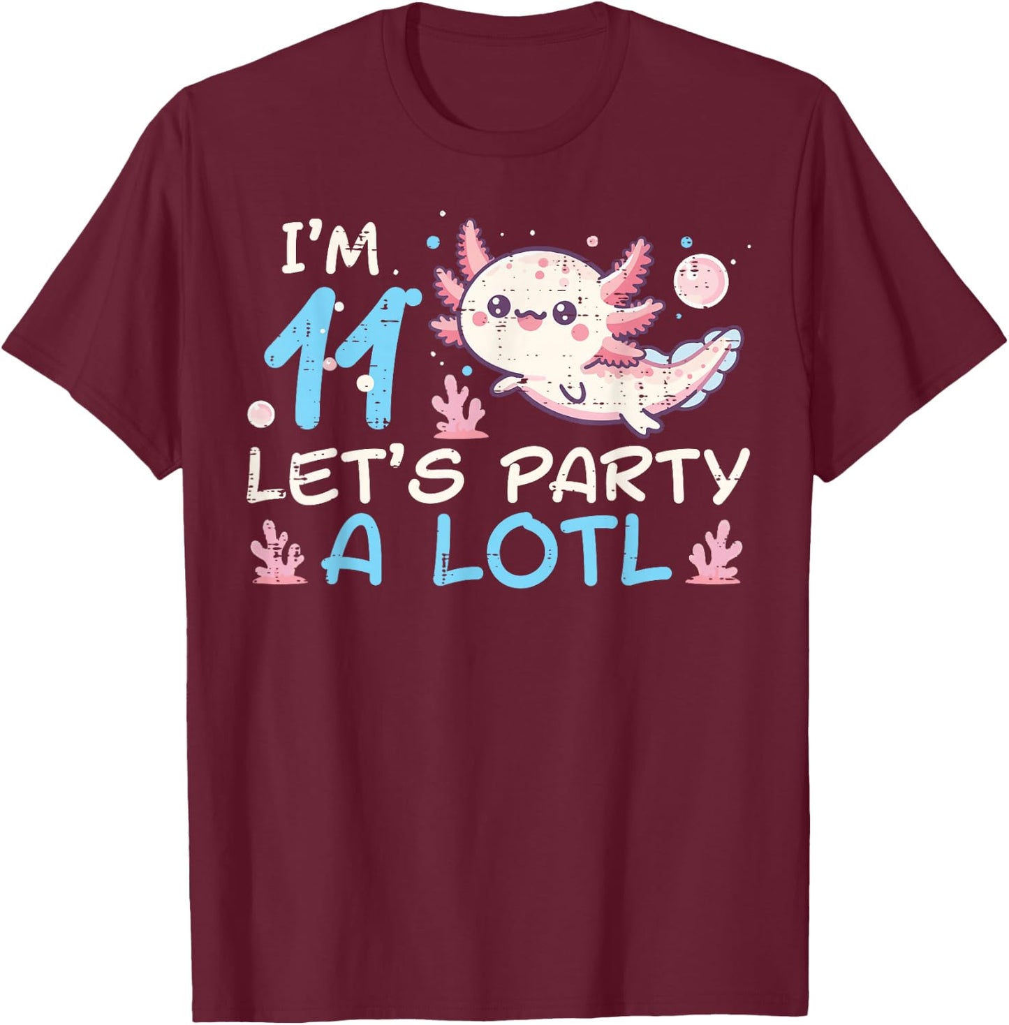Im 11 Lets Party A Lotl Axolotl 11th Birthday Boys Girls Kid T-Shirt - T-Shirt | Maroon