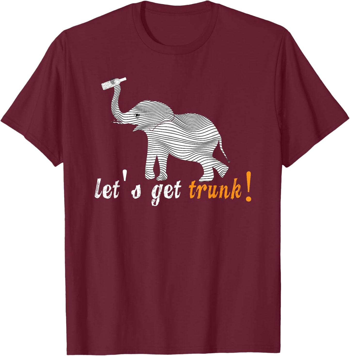 Let's Get Trunk / Drunk Funny Cartoon Elephant Pun T Shirt T-Shirt - T-Shirt | Maroon