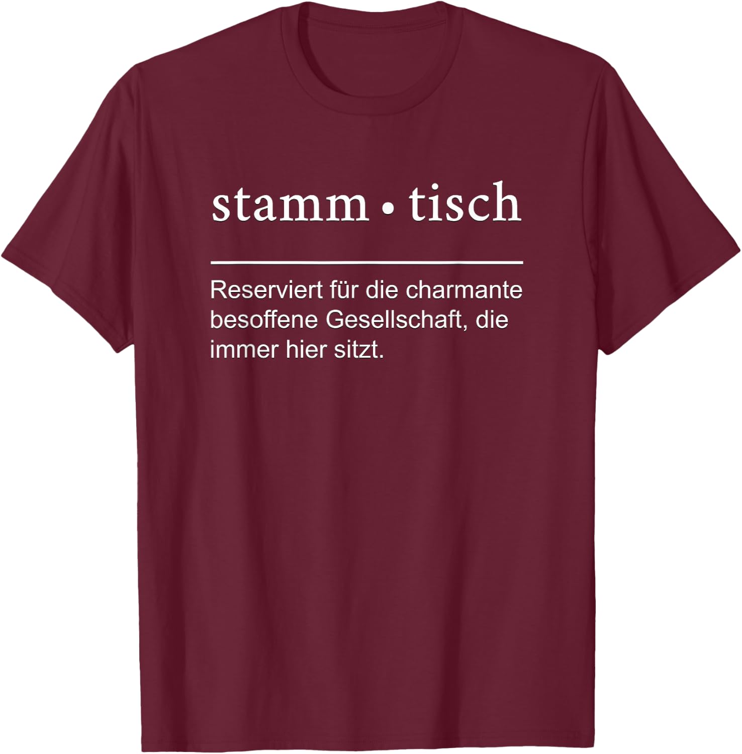 Lustiger Stammtisch Spruch für die Kneipe und Biergarten T-Shirt - T-Shirt | Maroon