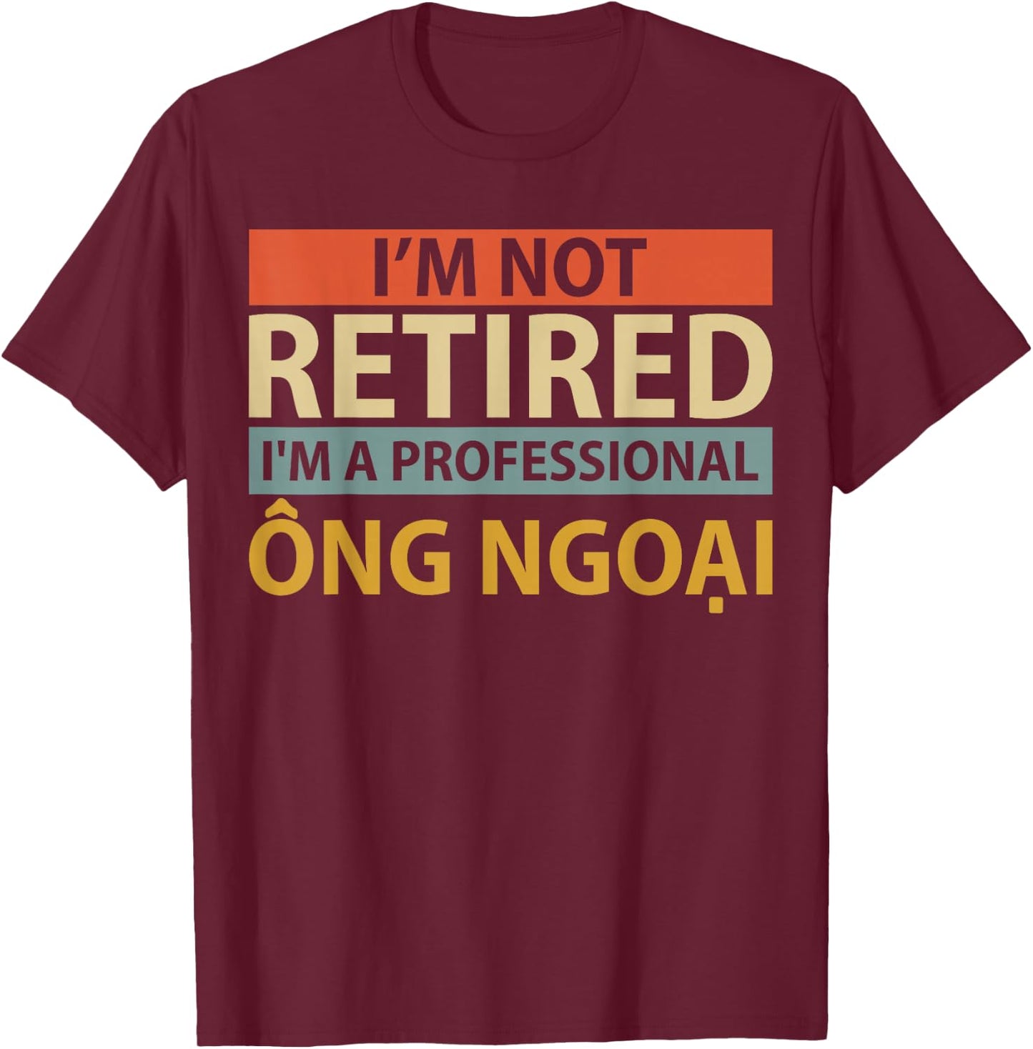 I'm A Professional Ong Ngoai | Funny Vietnamese Grandpa T-Shirt - T-Shirt | Maroon
