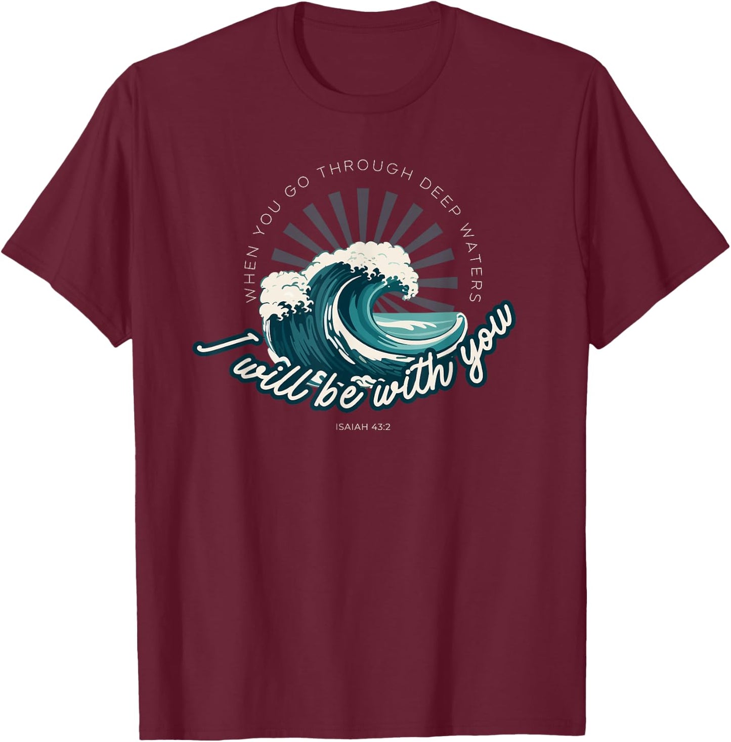 When You Go Through Deep Waters - Isaiah 43:2 Bible Verse T-Shirt - T-Shirt | Maroon