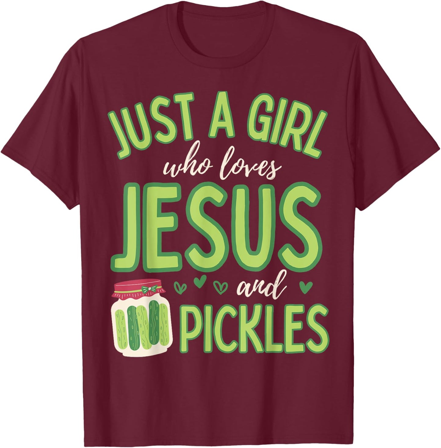 Just A Girl Who Loves Jesus and Pickles Funny Cute T-Shirt - T-Shirt | Maroon