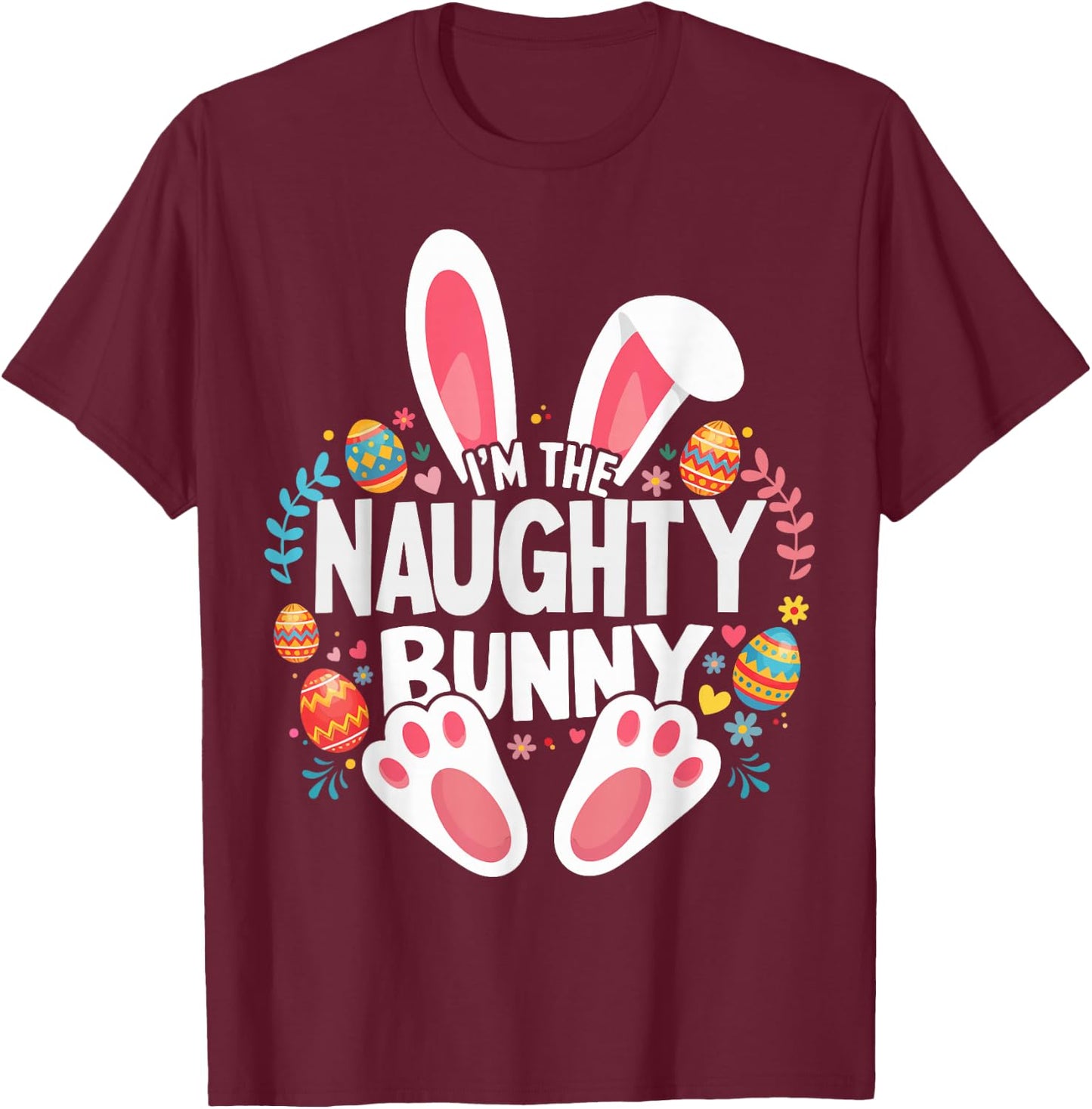 I'm The Naughty Bunny Matching Easter Family T-Shirt - T-Shirt | Maroon