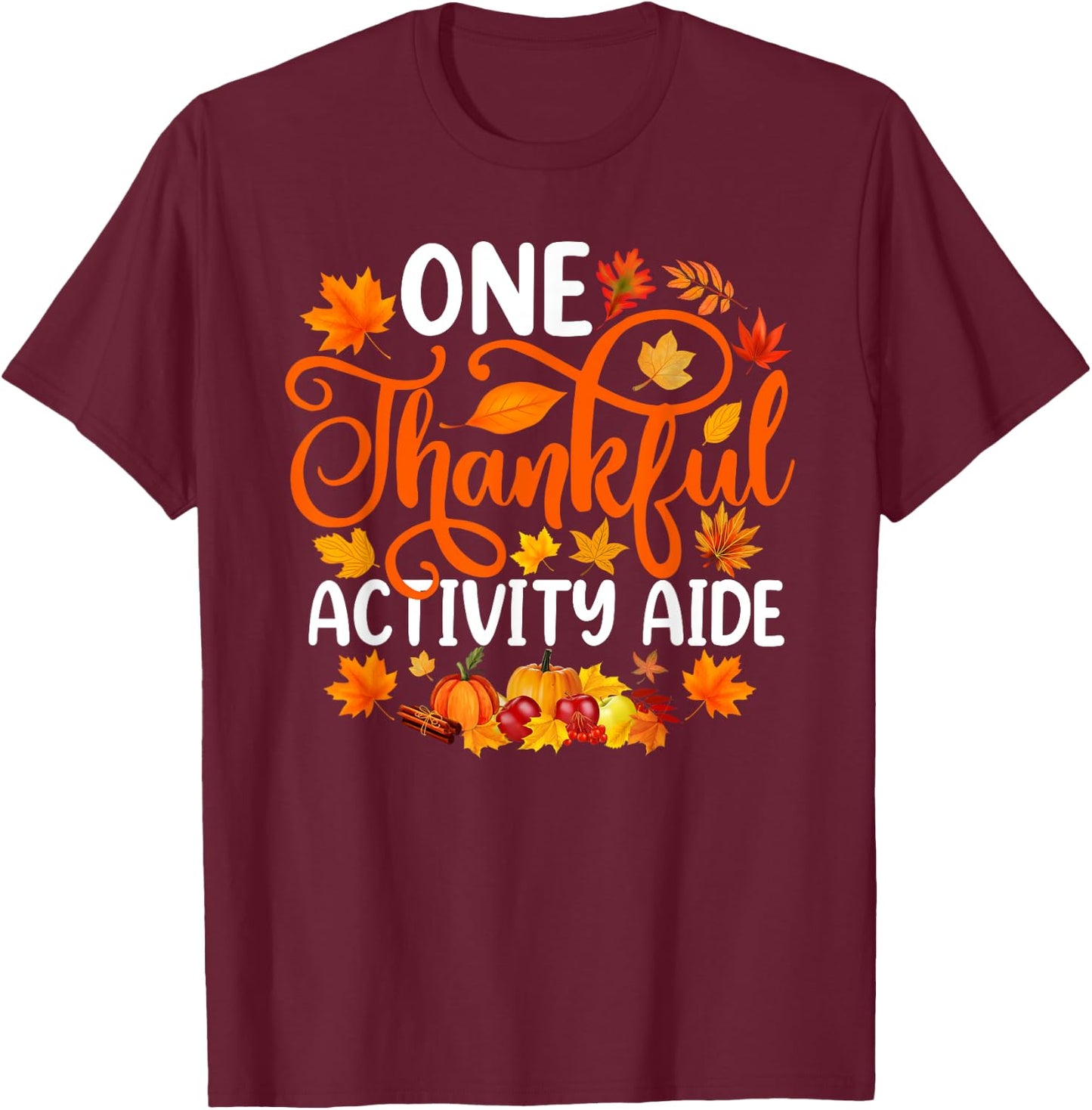One Thankful Activity Aide Funny Fall Autumn Thanksgiving T-Shirt - T-Shirt | Maroon