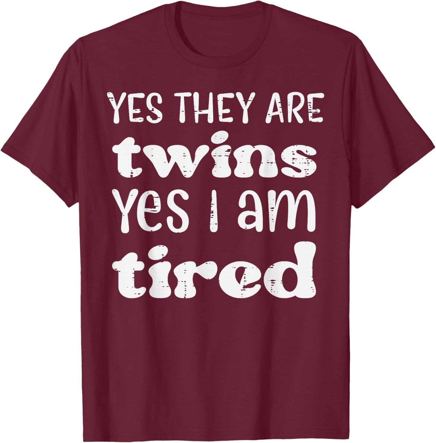 Yes They Are Twins I Am Tired Funny Mothers Day Mom Mama T-Shirt - T-Shirt | Maroon