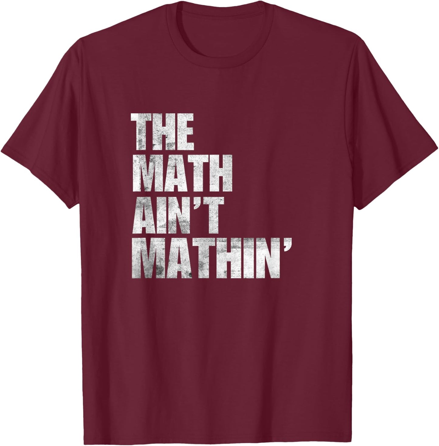 Math Ain't Mathin Gifts Apparel Mathematics Phrase Mathing T-Shirt - T-Shirt | Maroon