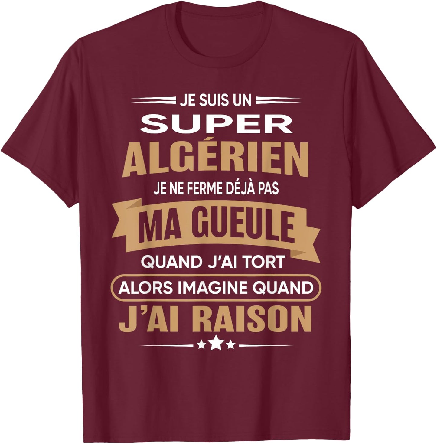 Super Algerien je ferme pas ma gueule humour Algeria , Black, S T-Shirt - T-Shirt | Maroon