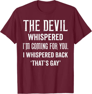 The Devil Whispered I'm Coming for You I Whispered Back T-Shirt - T-Shirt | Maroon