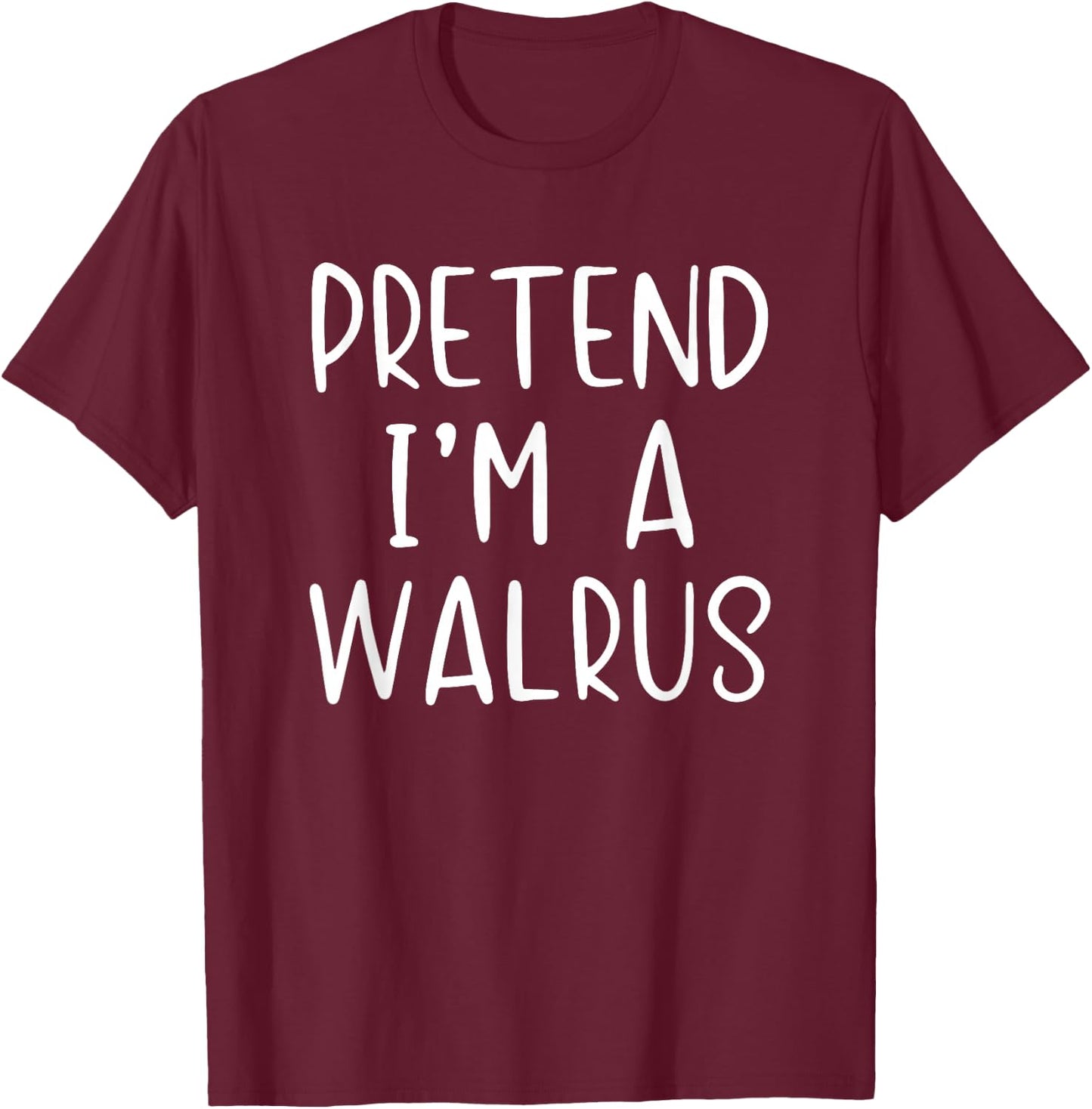 Pretend I'm A Walrus Costume Halloween Simple Adult Kid T-Shirt - T-Shirt | Maroon