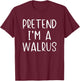 Pretend I'm A Walrus Costume Halloween Simple Adult Kid T-Shirt - T-Shirt | Maroon