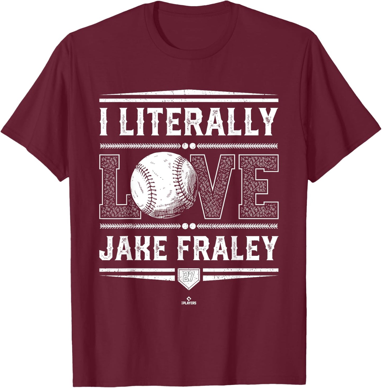 I Literally Love Jake Fraley Cincinnati Baseball MLBPA T-Shirt - T-Shirt | Maroon