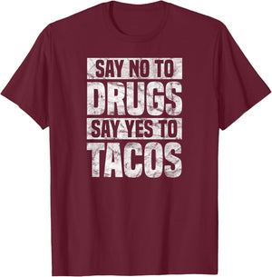 Say no to drugs say yes to tacos funny drug free T-Shirt - T-Shirt | Maroon