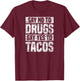 Say no to drugs say yes to tacos funny drug free T-Shirt - T-Shirt | Maroon
