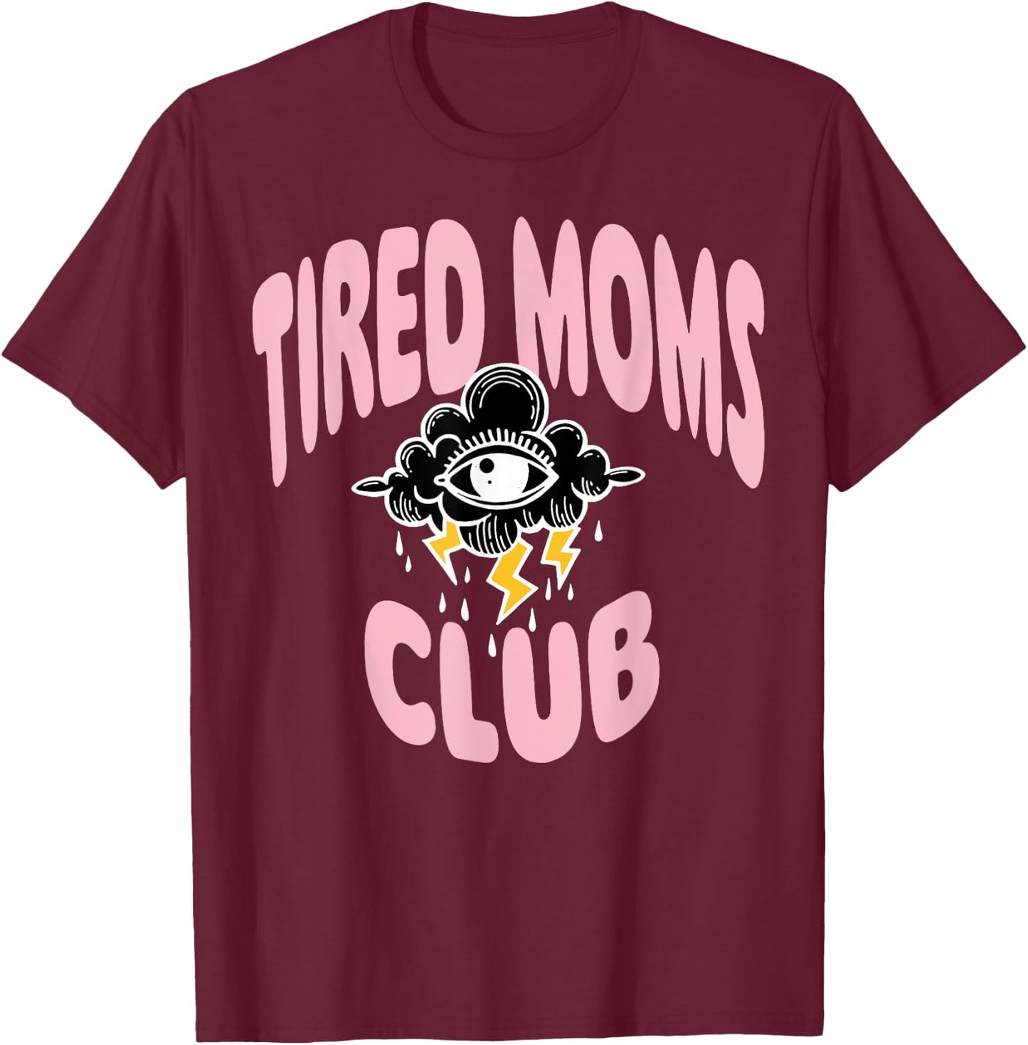 Tired Moms Club Rain Cloud Eyes T-Shirt - T-Shirt | Maroon
