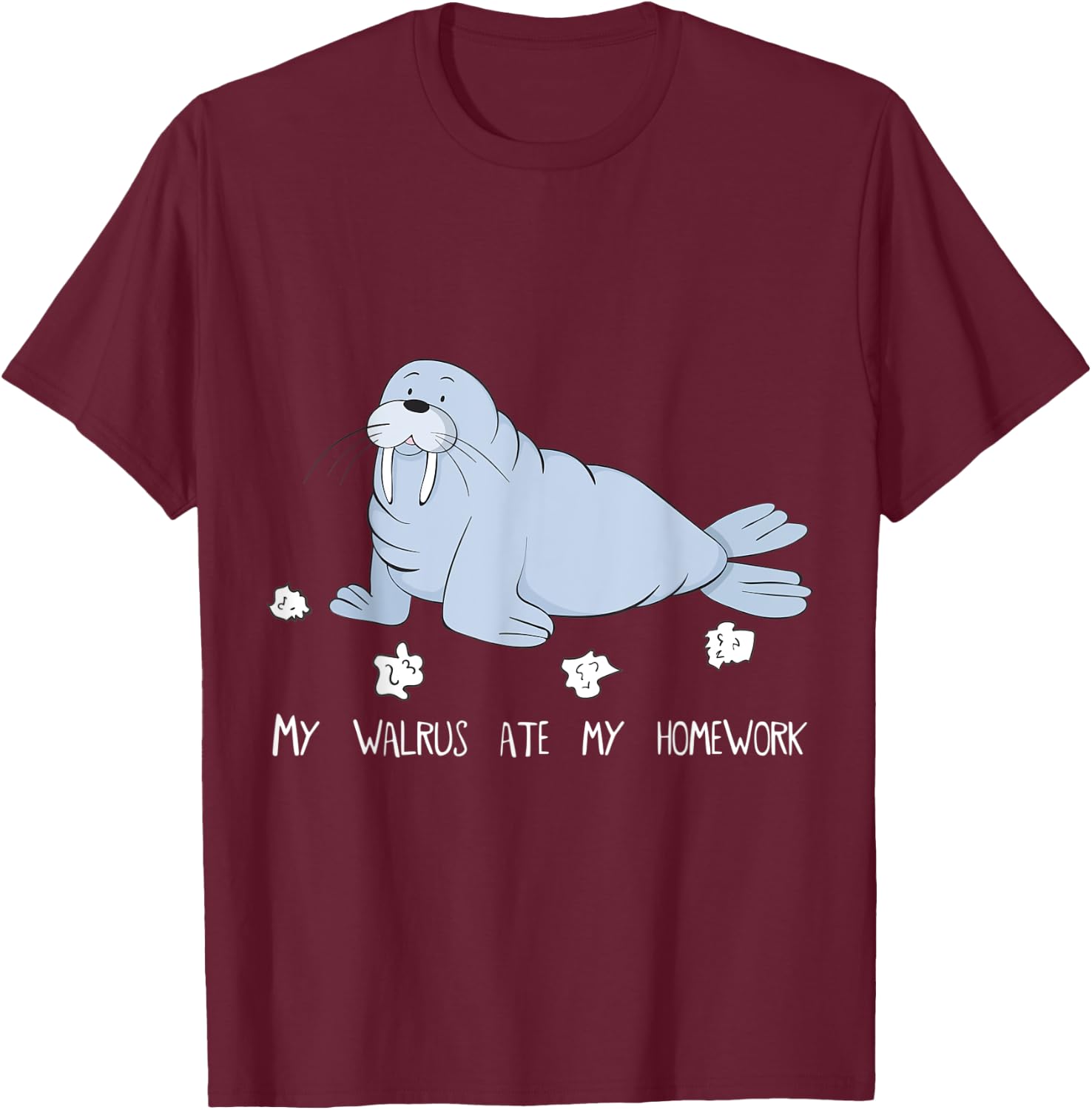 My Walrus Ate My Homework Niedlicher Witziger Walrus T-Shirt - T-Shirt | Maroon