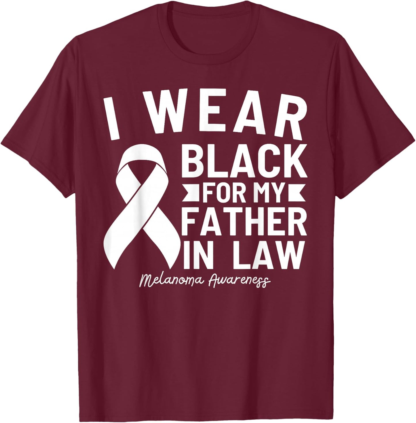 I Wear Black For My Father In Law Melanoma Awareness T-Shirt - T-Shirt | Maroon