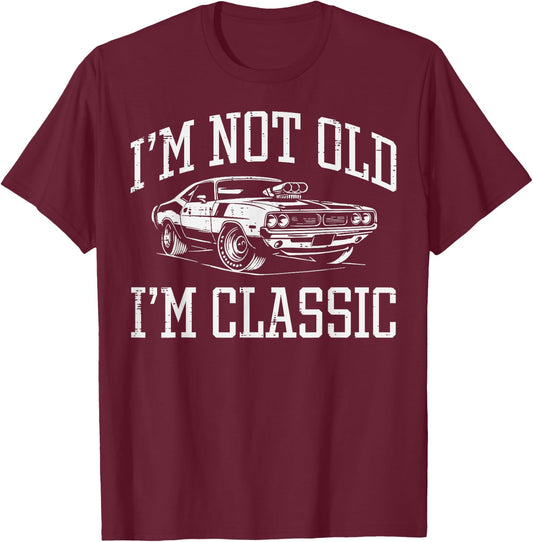 Not Old Im Classic Muscle Car Funny Saying Grandpa Dad Men T-Shirt - T-Shirt | Maroon