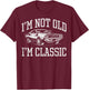 Not Old Im Classic Muscle Car Funny Saying Grandpa Dad Men T-Shirt - T-Shirt | Maroon