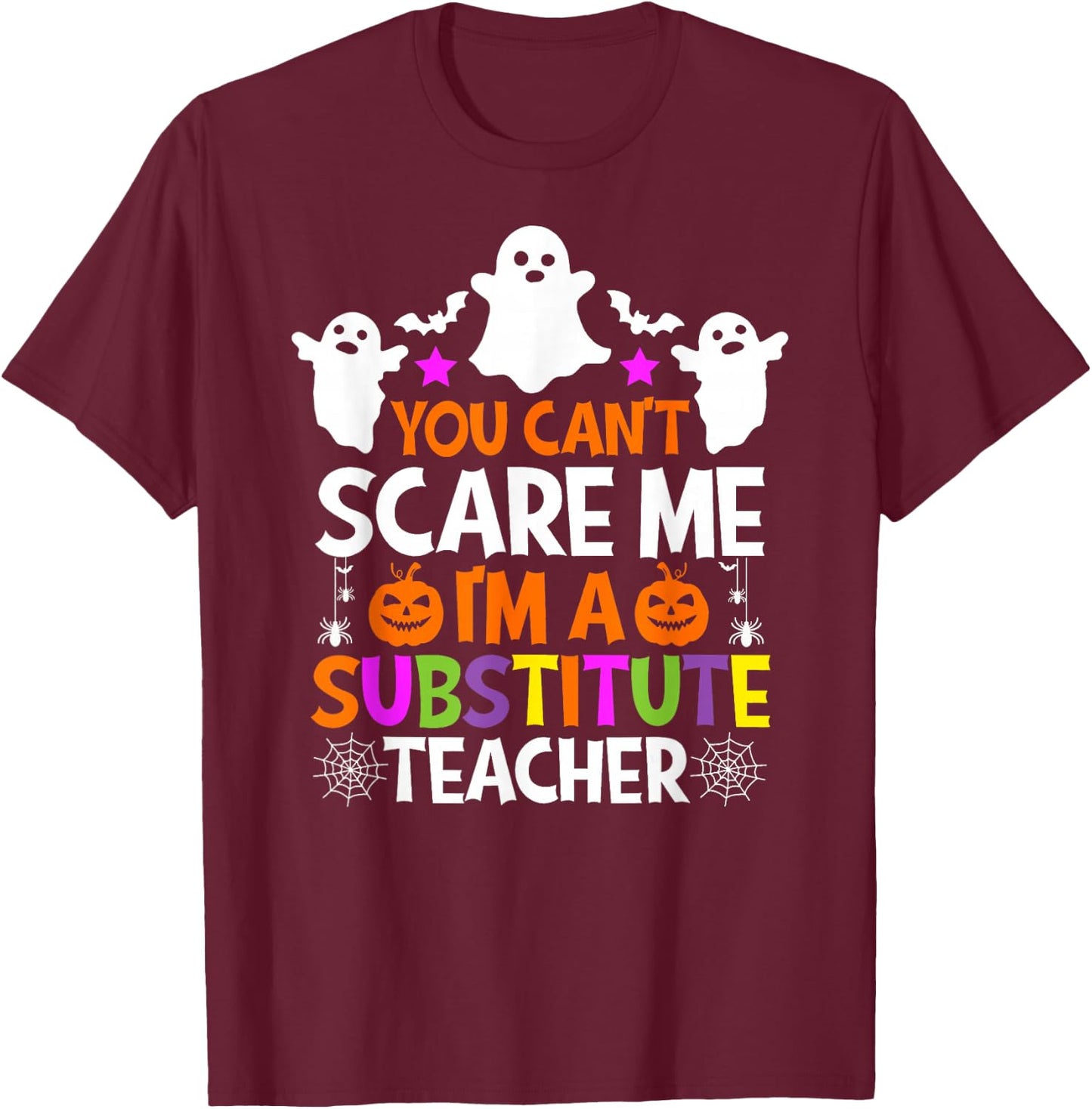 You Can't Scare Me I'm A Substitute Teacher Shirt Halloween T-Shirt - T-Shirt | Maroon