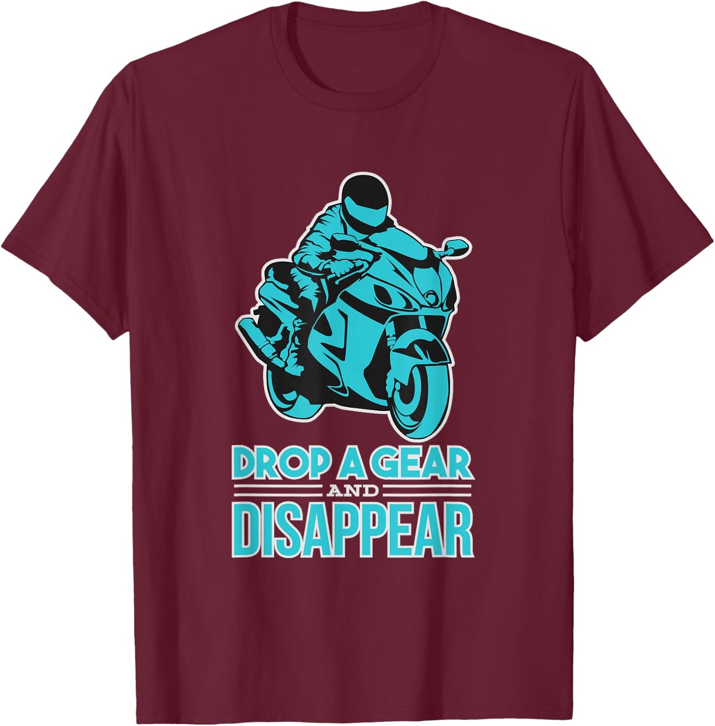 Drop A Gear And Disappear - Biker and Motorcycle T-Shirt - T-Shirt | Maroon