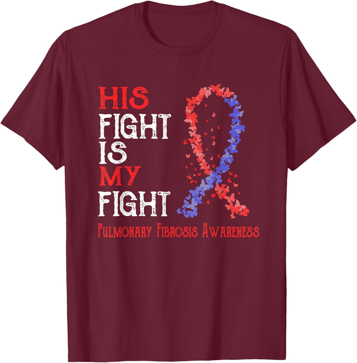 His Fight Is My Fight Pulmonary Fibrosis Awareness T-Shirt - T-Shirt | Maroon