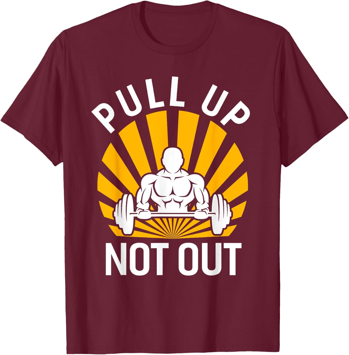 Pull Up Not Out Bodybuilding Weight Training Gym T-Shirt - T-Shirt | Maroon