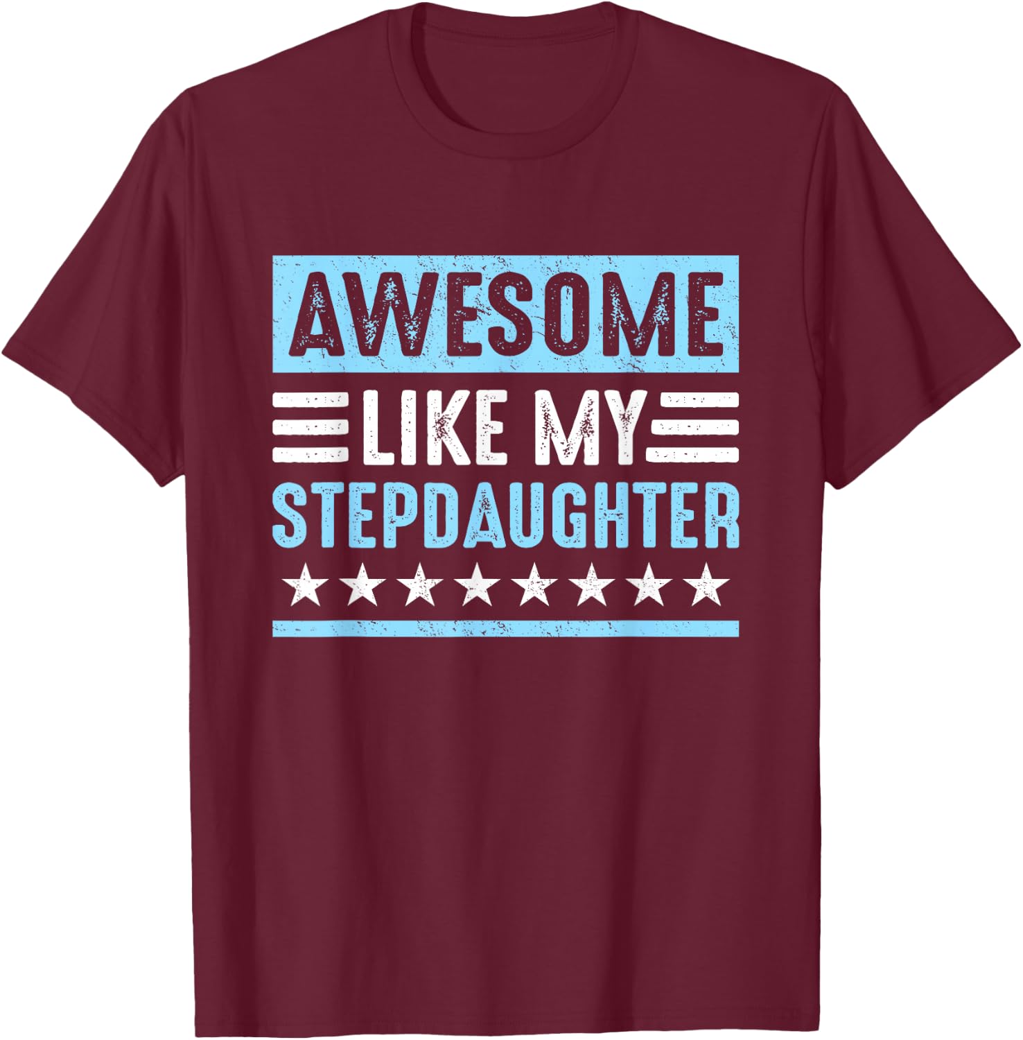Awesome Like My Stepdaughter Funny Stepdads Stepmoms Humor T-Shirt - T-Shirt | Maroon