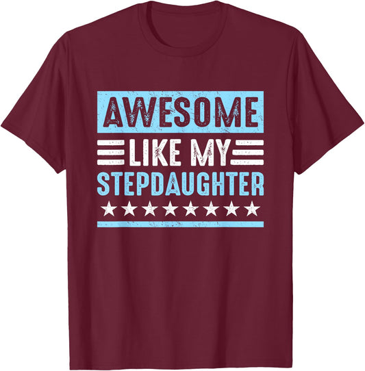 Awesome Like My Stepdaughter Funny Stepdads Stepmoms Humor T-Shirt - T-Shirt | Maroon