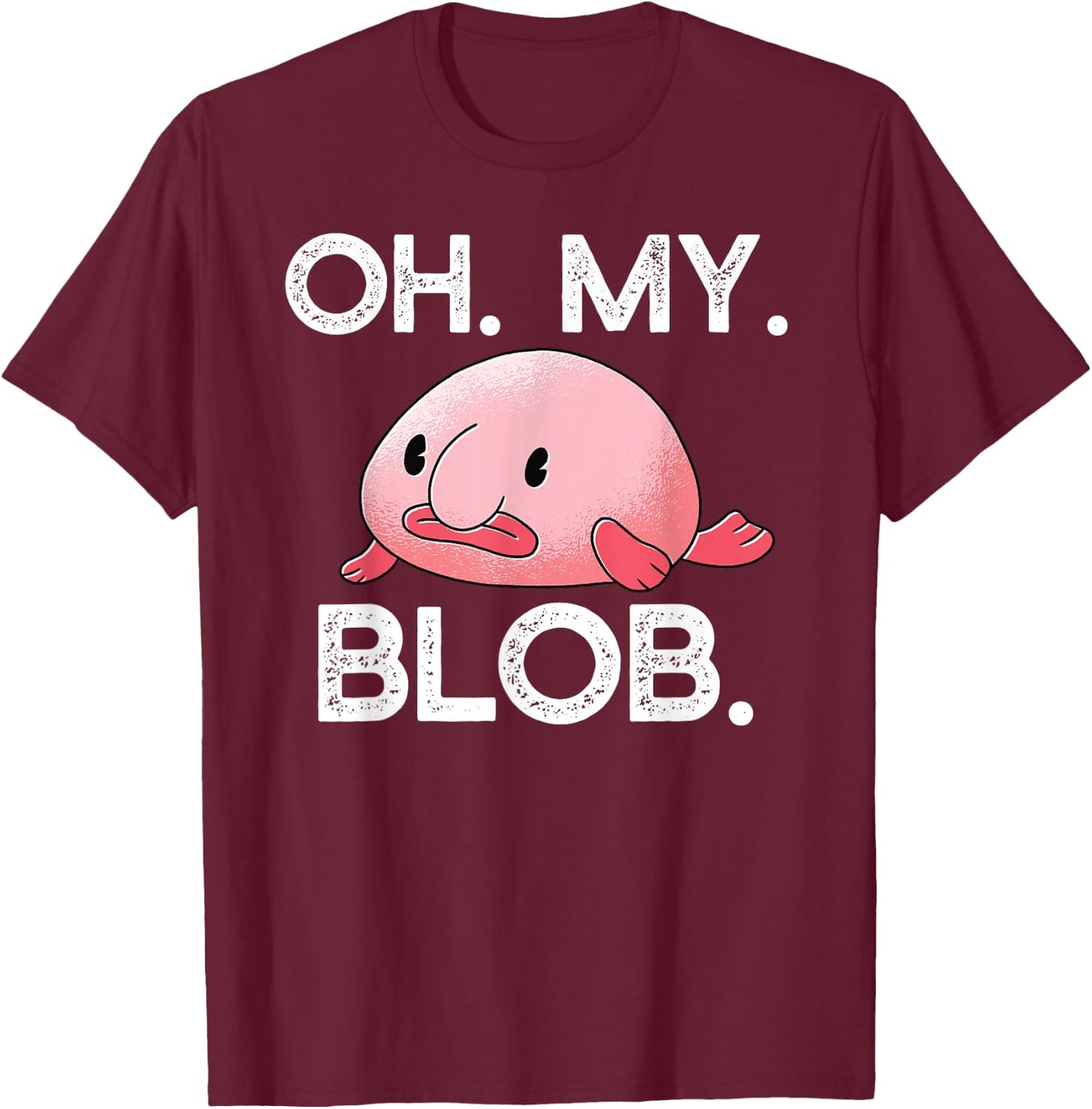 OH. MY. BLOB. Funny Blobfish Blob fish Hilarious OMG Meme T-Shirt - T-Shirt | Maroon