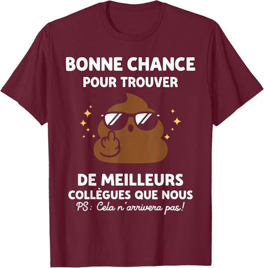 Blague Nul Bonne Chance Humour Rigolo Départ Collègue T-Shirt - T-Shirt | Maroon