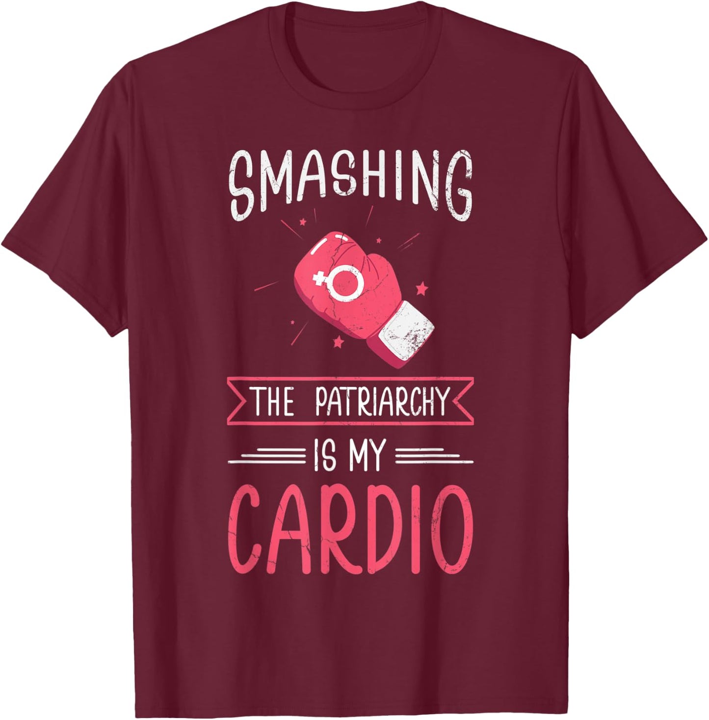 Smashing The Patriarchy Is My Cardio Design For Feminists! T-Shirt - T-Shirt | Maroon