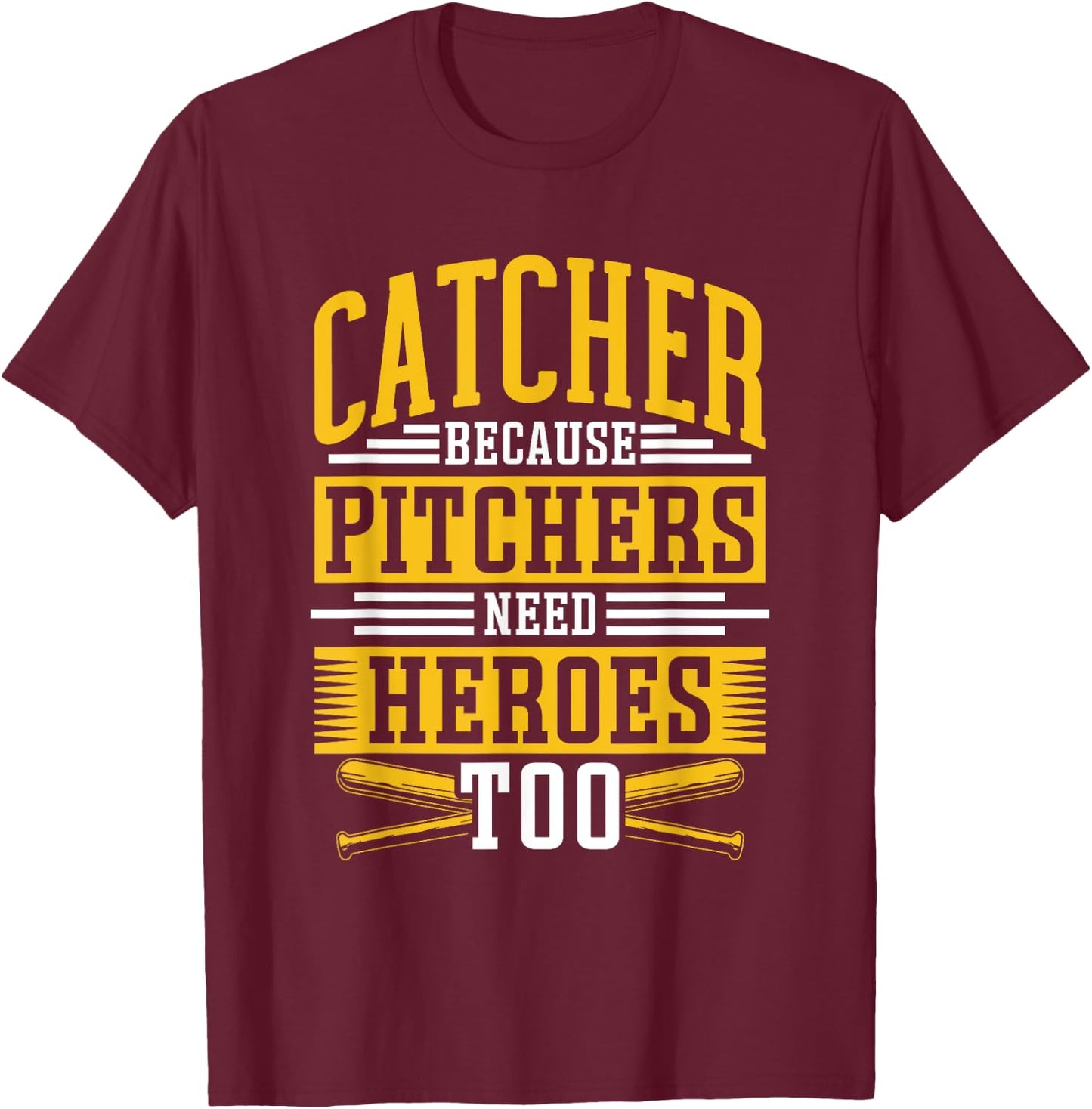 Catcher Because Pitchers Need Heroes Too Player Baseball T-Shirt - T-Shirt | Maroon