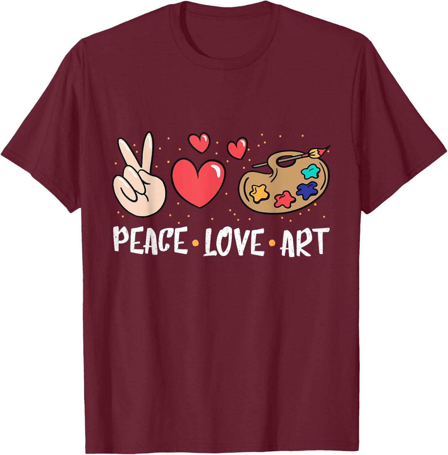 Art Teacher Peace Love Art For Artists And Painters T-Shirt - T-Shirt | Maroon