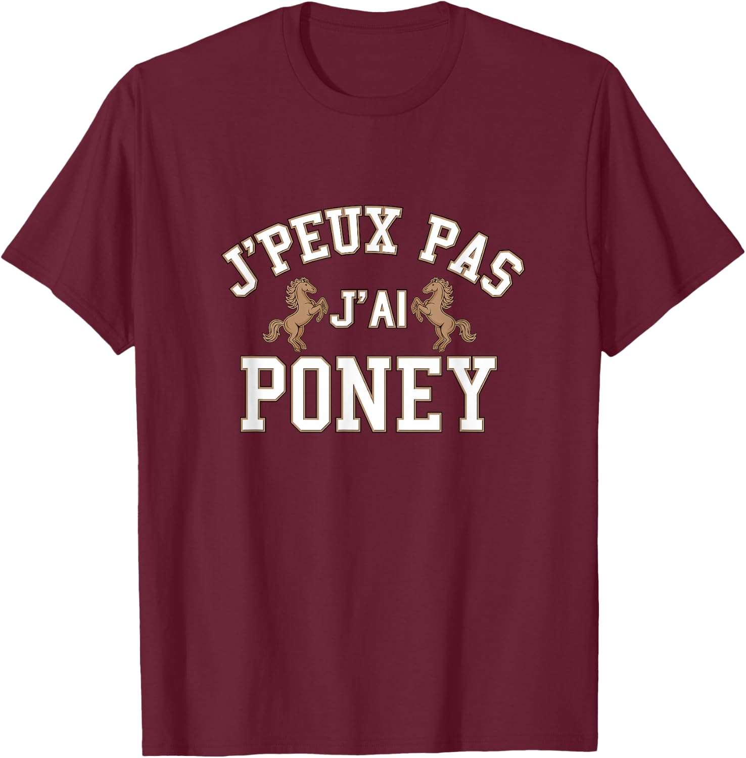 I Can't Have Pony, Excuse Pony, Passion Pony , Black, S T-Shirt - T-Shirt | Maroon