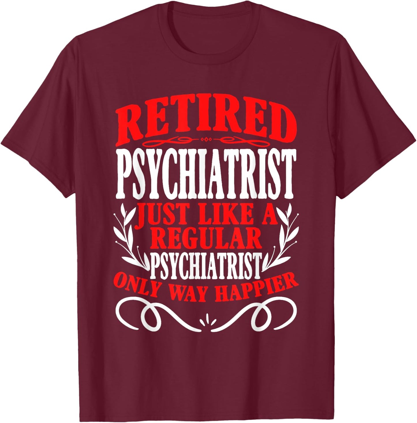 Retirement Retired Psychiatrist T-Shirt - T-Shirt | Maroon