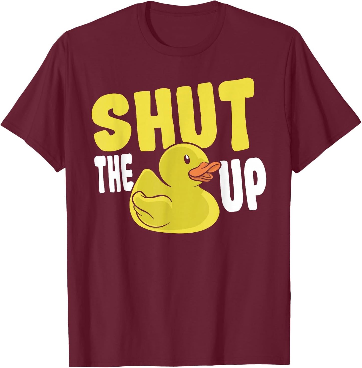 Rubber Duckie Rubber Ducks Shut The Duck Up Rubber Duck T-Shirt - T-Shirt | Maroon
