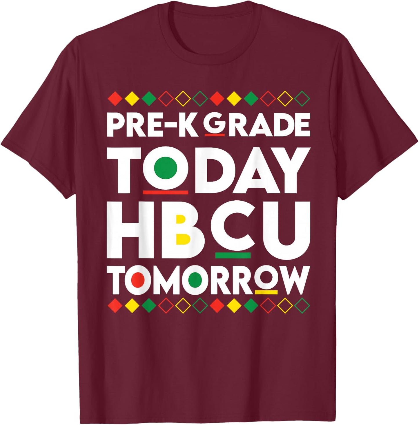 Future HBCU College Student pre-k Grade Today HBCU Tomorrow T-Shirt - T-Shirt | Maroon