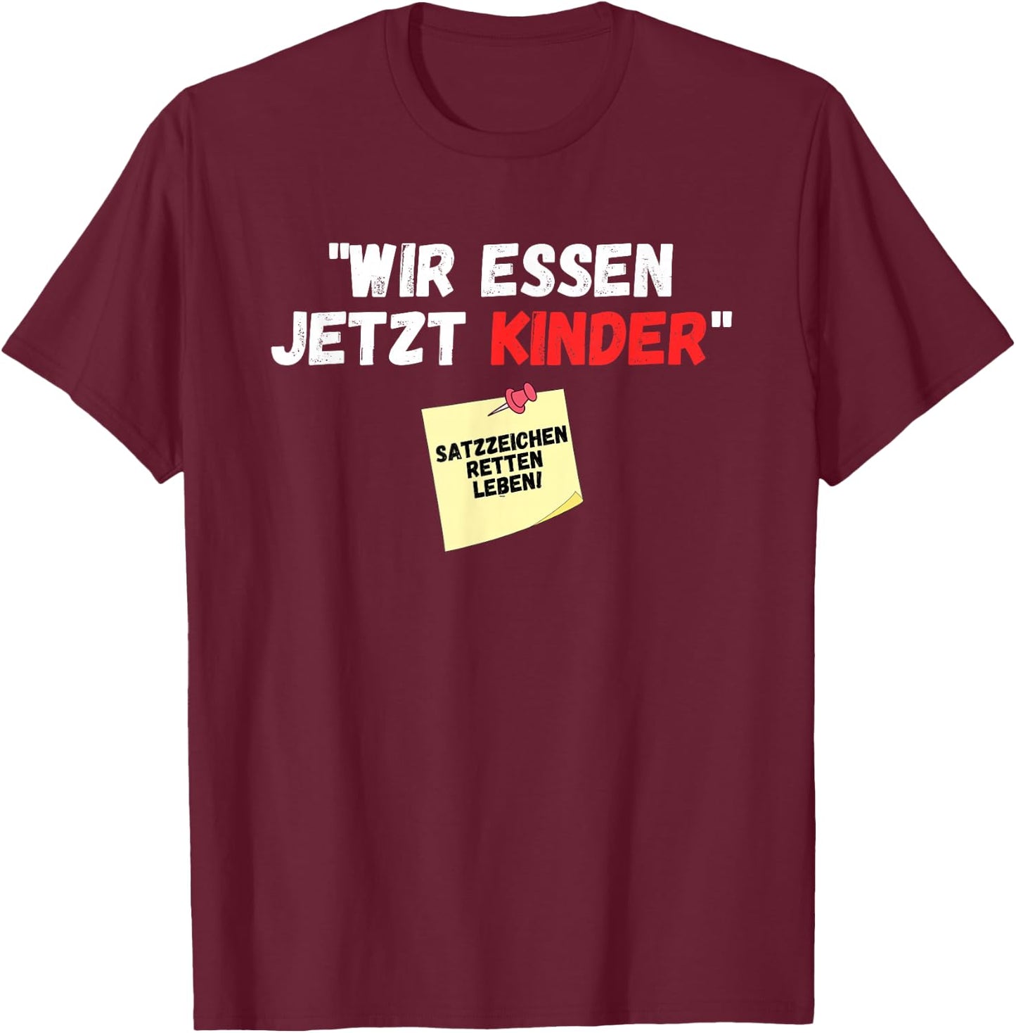 Wir essen jetzt Kinder Punctuation Mark Saved Life Slogan Witz , black T-Shirt - T-Shirt | Maroon