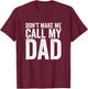 Don't Make Me Call My Dad T-Shirt - T-Shirt | Maroon