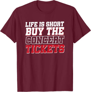 Life Is Short Buy The Concert Tickets T-Shirt - T-Shirt | Maroon