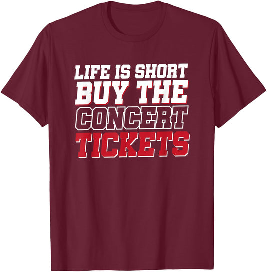 Life Is Short Buy The Concert Tickets T-Shirt - T-Shirt | Maroon