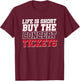 Life Is Short Buy The Concert Tickets T-Shirt - T-Shirt | Maroon
