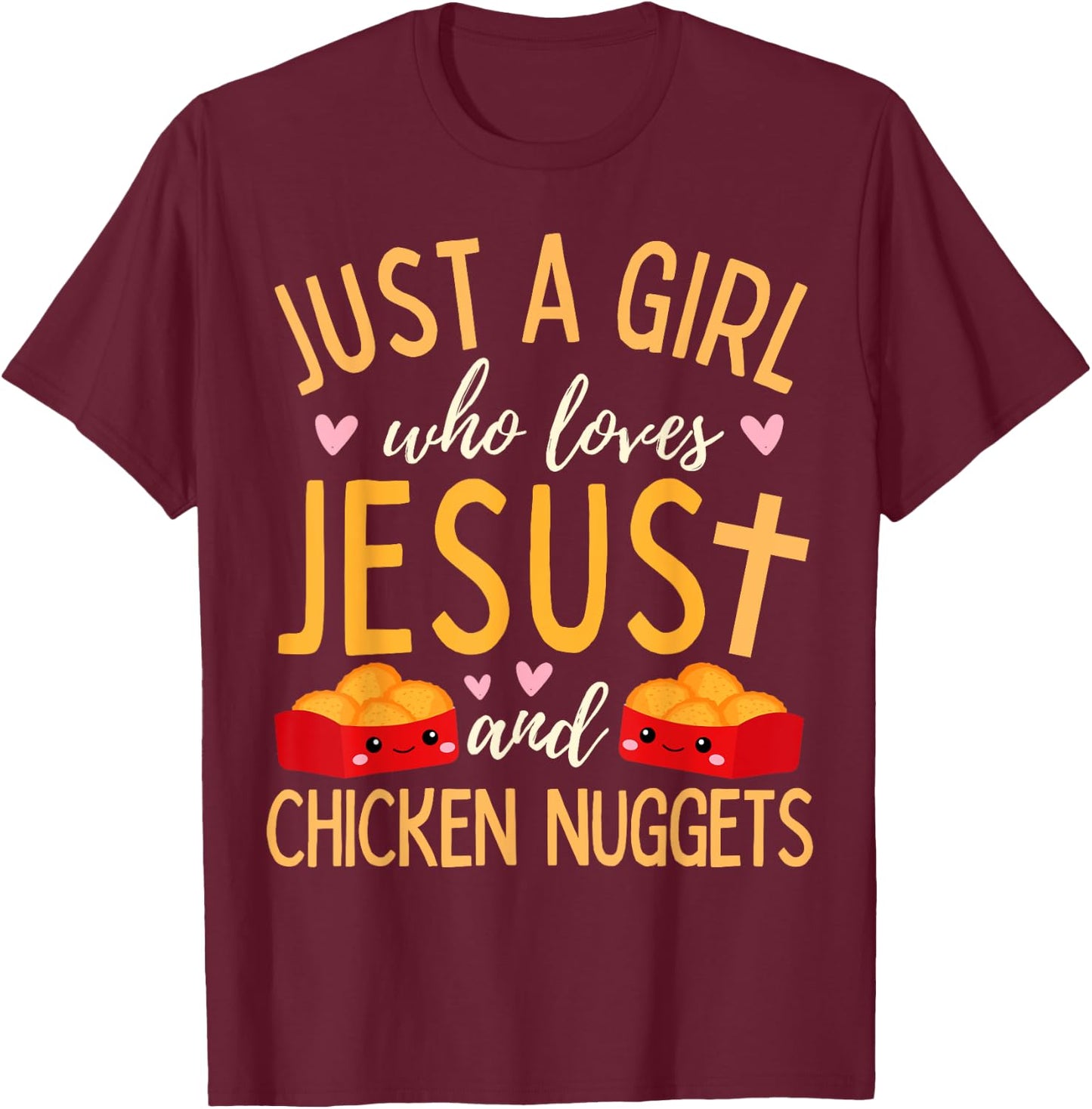 Just A Girl Who Loves Jesus and Chicken Nuggets Funny T-Shirt - T-Shirt | Maroon