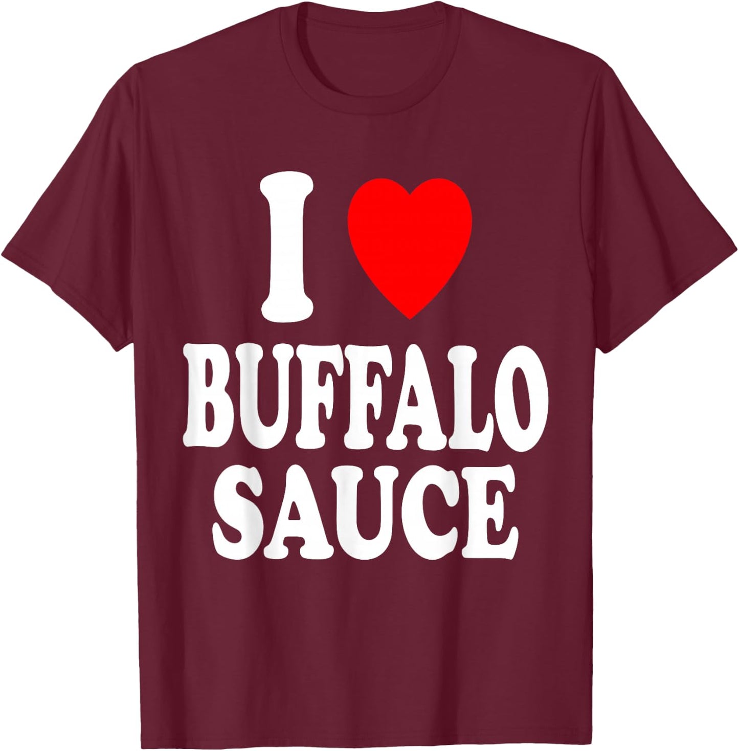 I Heart (Love) Buffalo Sauce Spicy Hot T-Shirt - T-Shirt | Maroon